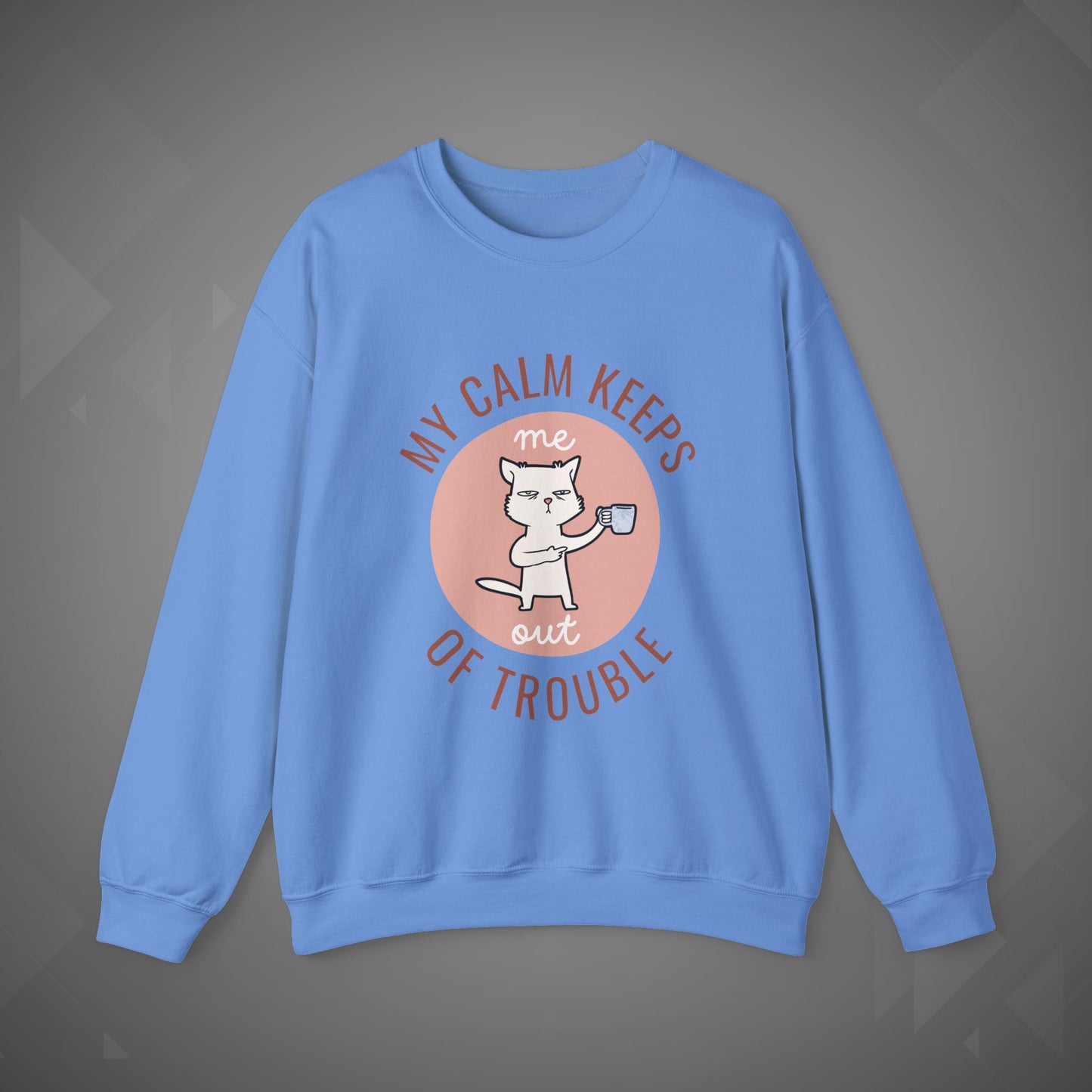 Funny Cat Sweatshirt – My Calm Keeps Me Out of Trouble