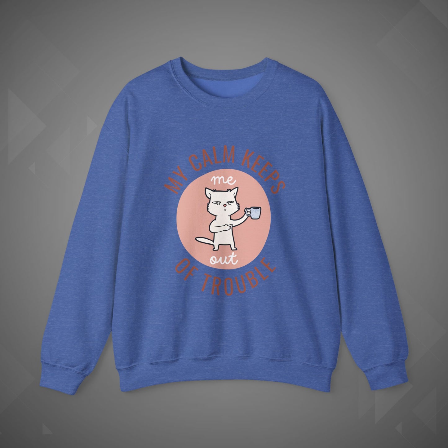 Funny Cat Sweatshirt – My Calm Keeps Me Out of Trouble