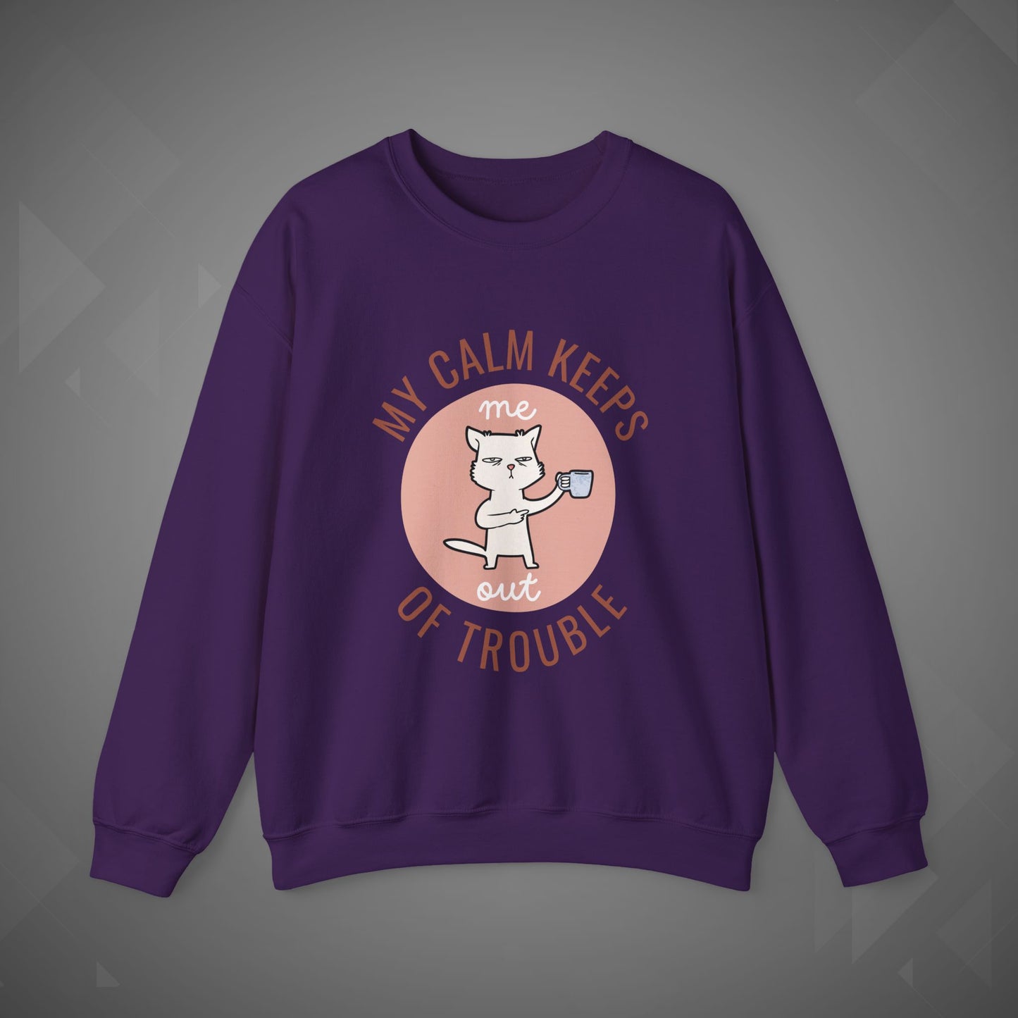 Funny Cat Sweatshirt – My Calm Keeps Me Out of Trouble