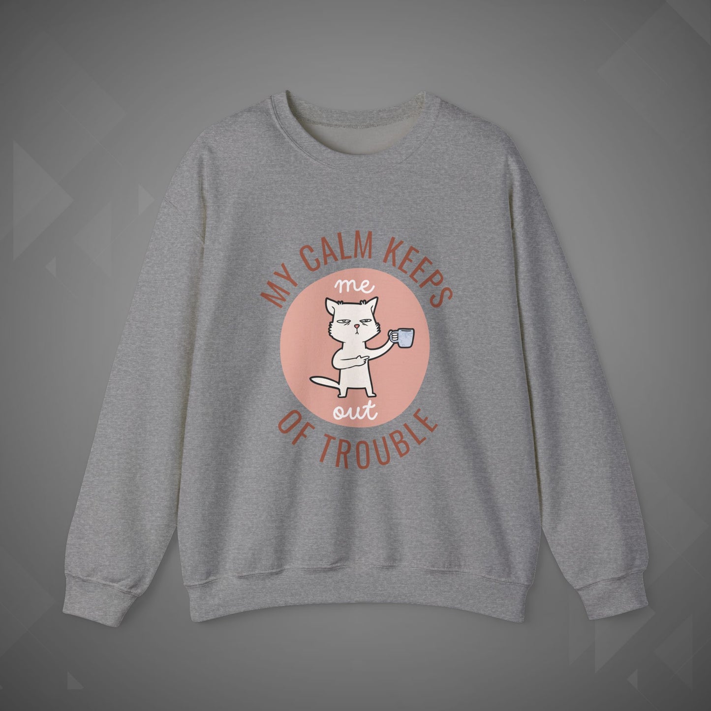 Funny Cat Sweatshirt – My Calm Keeps Me Out of Trouble