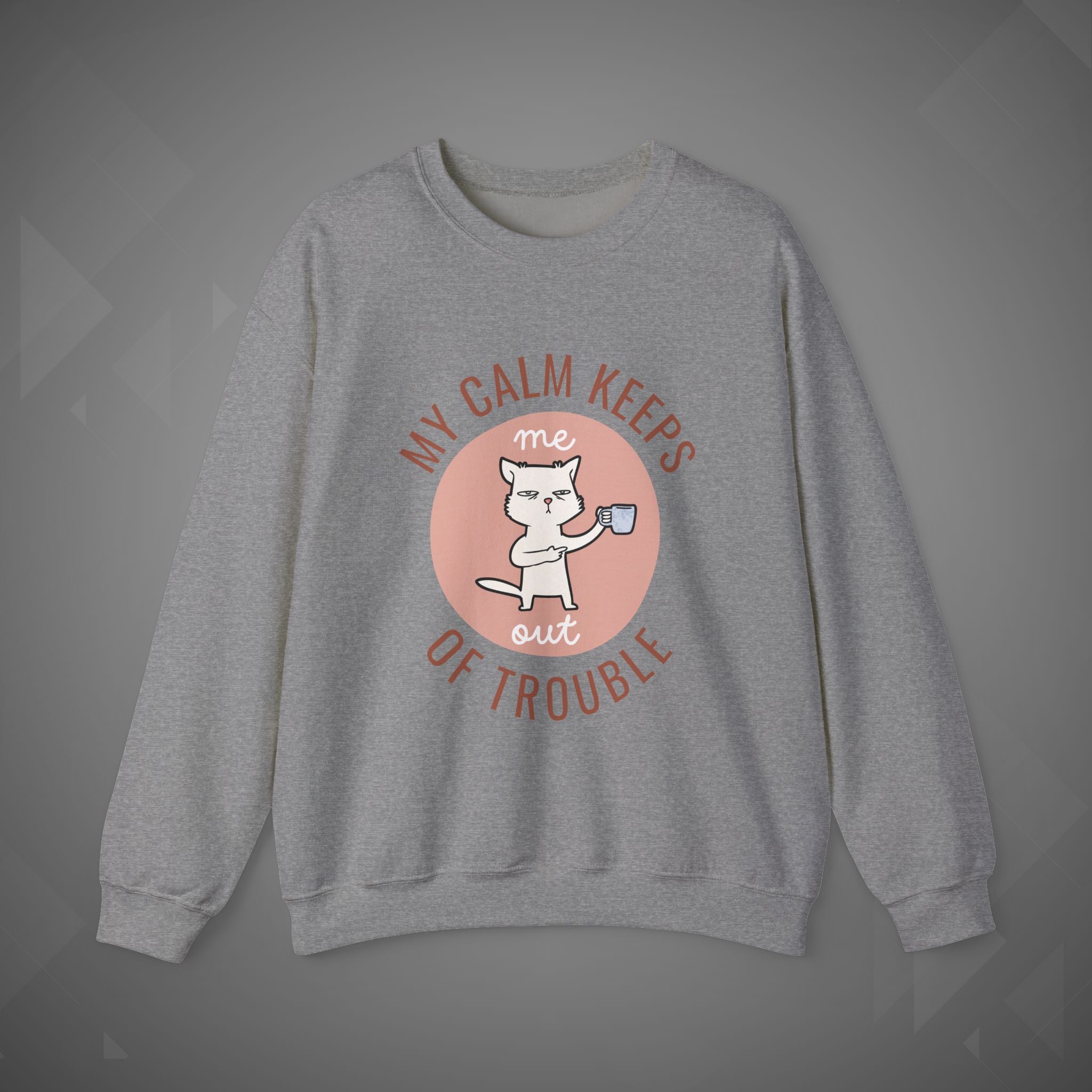 Funny Cat Sweatshirt – My Calm Keeps Me Out of Trouble