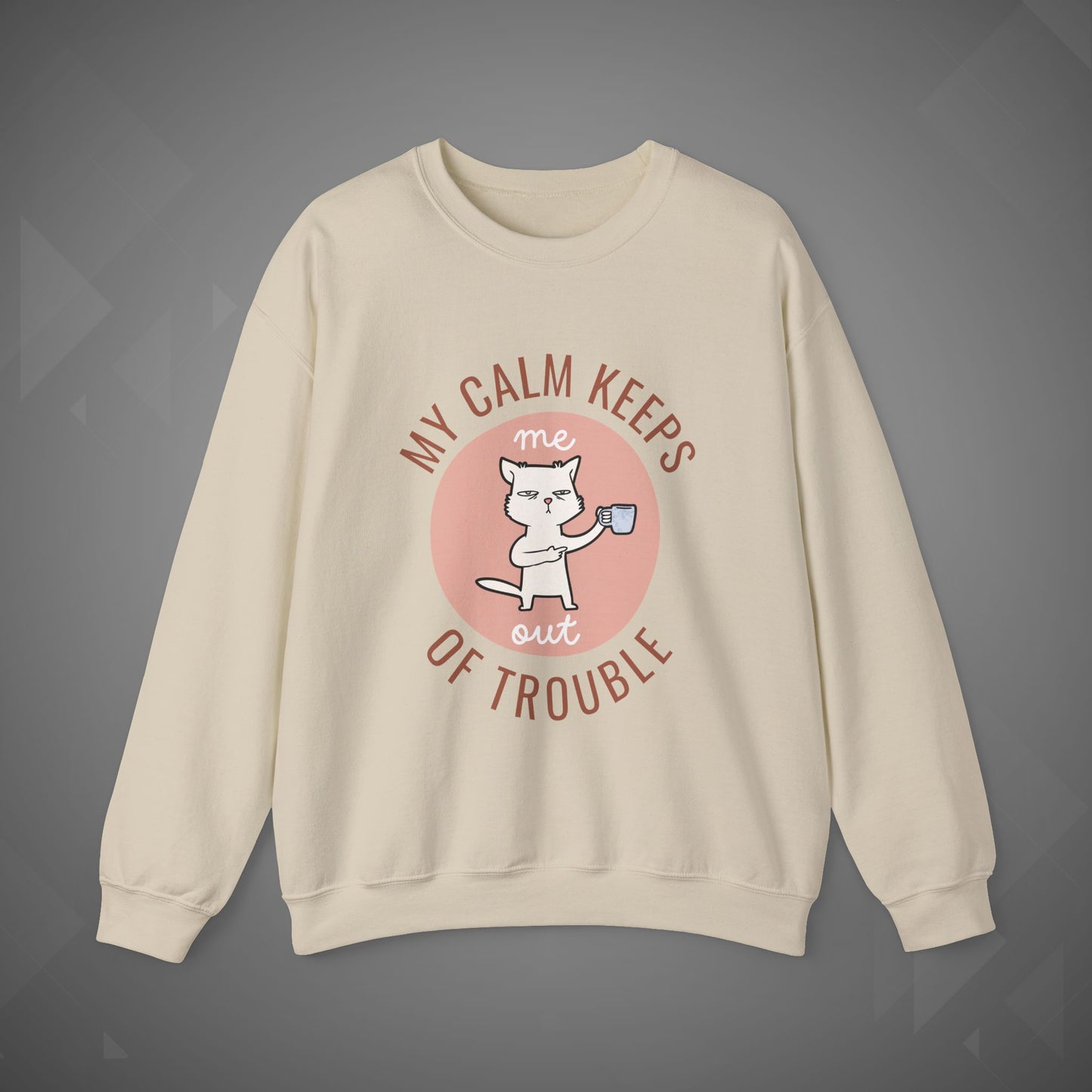 Funny Cat Sweatshirt – My Calm Keeps Me Out of Trouble