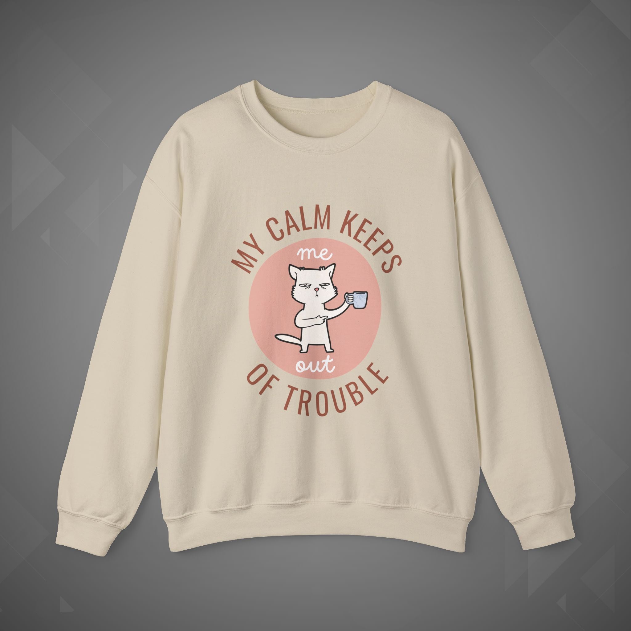 Funny Cat Sweatshirt – My Calm Keeps Me Out of Trouble