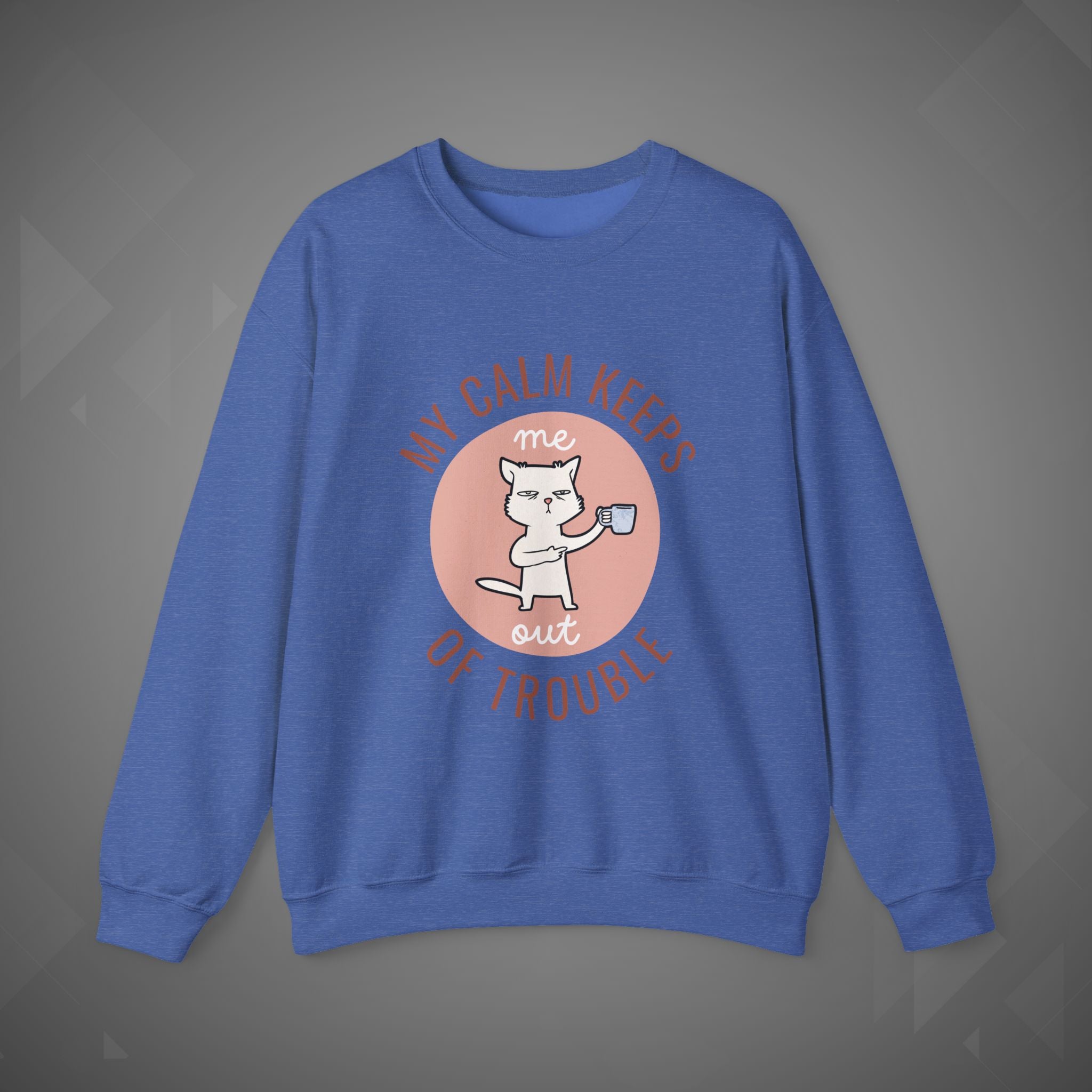 Funny Cat Sweatshirt – My Calm Keeps Me Out of Trouble