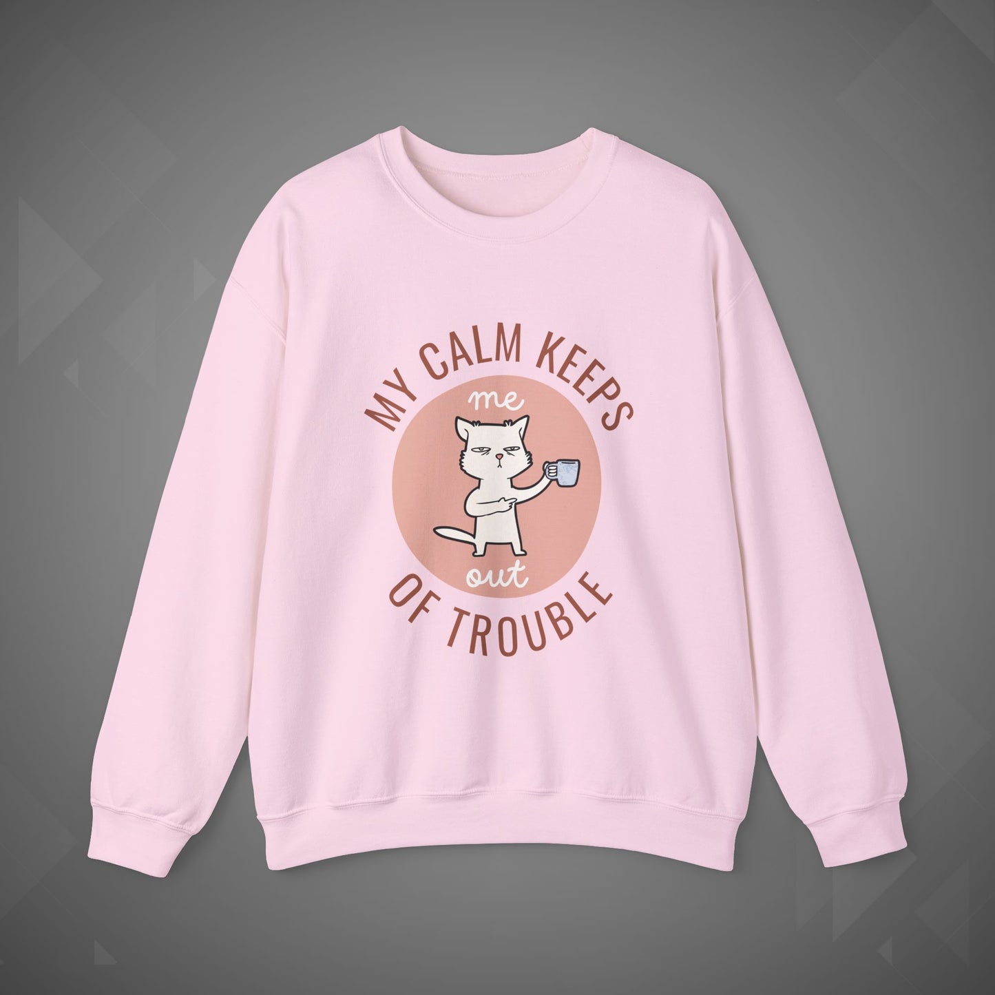 Funny Cat Sweatshirt – My Calm Keeps Me Out of Trouble