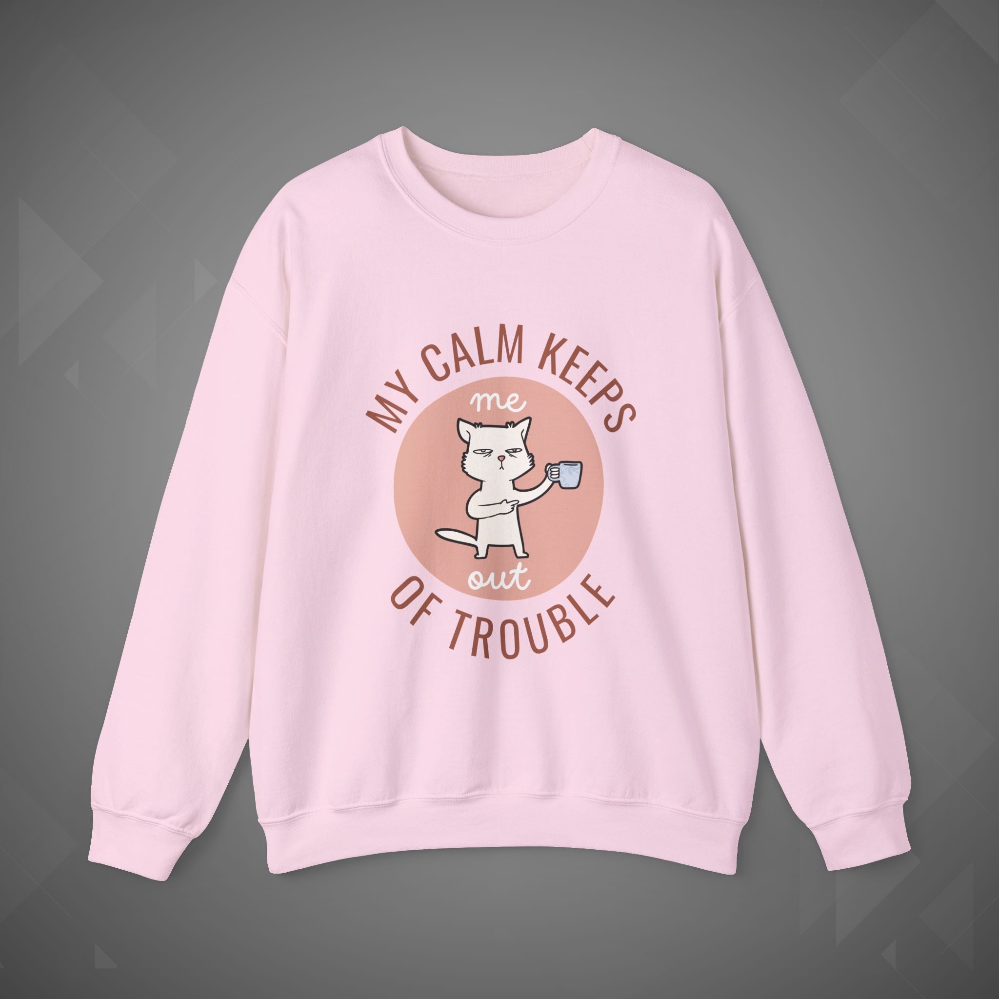 Funny Cat Sweatshirt – My Calm Keeps Me Out of Trouble